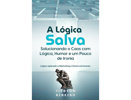 Livro A Logica Salva Soluciodo O Caos Com Lógica, Humor E Um Pouco De Ironia De Clebson Ribeiro (português)