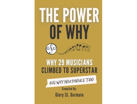 Livro The Power Of Why 29 Musicians Climbed To Superstar De Glory St Germain, Randall Faber Et Al. (inglês)