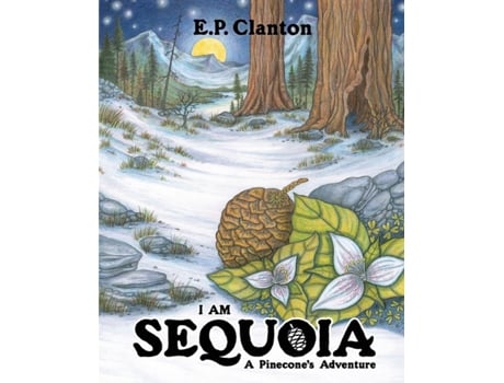 Livro I Am Sequoia - A Pinecone's Adventure Eric P Clanton (Inglês)