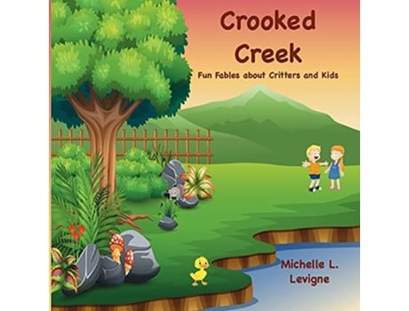 Livro Crooked Creek Fun Fables About Critters And Kids De Michelle L Levigne (inglês)