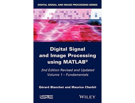 Livro Digital Signal and Image Processing using MATLAB Volume 1 Fundamentals de Gérard Blanchet Maurice Charbit (Inglês)