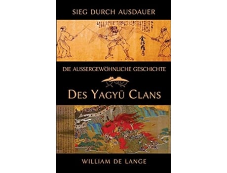 Livro Die Außergewöhnliche Geschichte Des Yagyu-clans Sieg Durch Ausdauer De William De Lange (alemão)