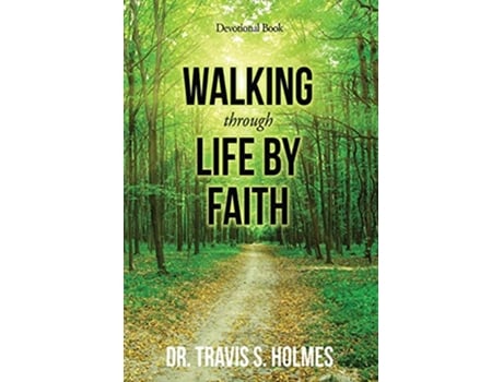 Livro Walking Through Life By Faith Devotional Book de Dr Travis S Holmes (Inglês)