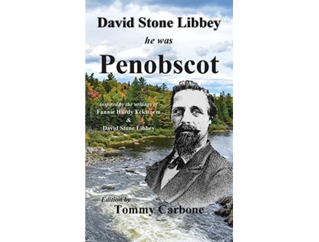 Livro David Stone Libbey He Was Penobscot de Tommy Carbone Fannie Hardy Eckstorm David Stone Libbey (Inglês)