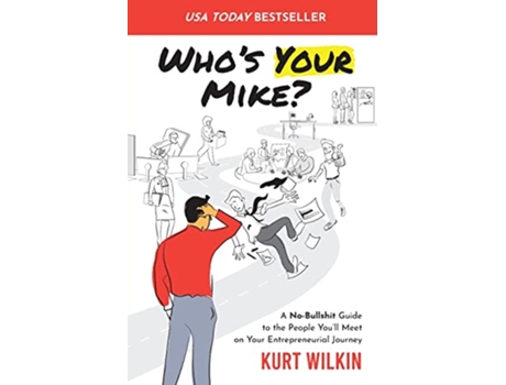 Livro Whos Your Mike A NoBullshit Guide to the People Youll Meet on Your Entrepreneurial Journey de Kurt Wilkin (Inglês)