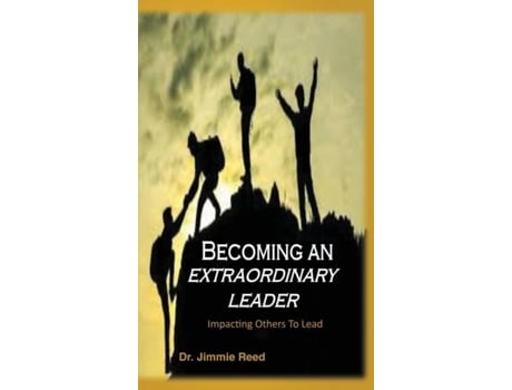 Livro Becoming An Extraordinary Leader Impacting Others To Lead De Jimmie Reed (inglês)