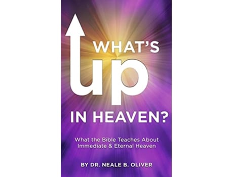 Livro Whats Up In Heaven What The Bible Teaches About Immediate and Eternal Heaven de Dr Neale Oliver Dr Neale Oliver (Inglês)