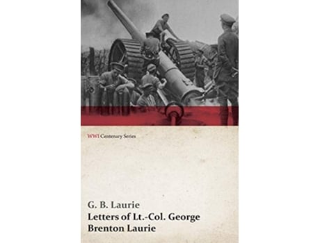 Livro Letters of LtCol George Brenton Laurie WWI Centenary Series de G B Laurie (Inglês)