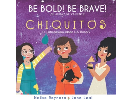 Livro Be Bold Be Brave Chiquitos 11 Latinas who made US History de Naibe Reynoso (Inglês)