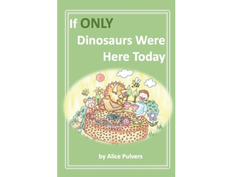 Livro If Only Dinosaurs Were Here Today De Alice Pulvers (inglês)