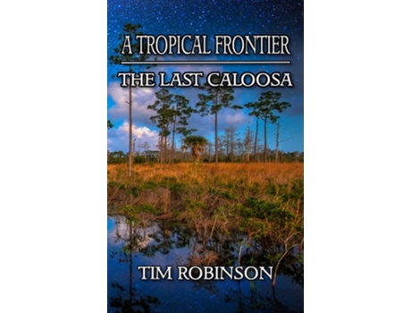 Livro A Tropical Frontier The Last Caloosa De Tim Robinson (inglês - Capa Dura)