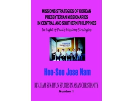 Livro Missions Strategies Of Korean Presbyterian Missionaries In Central And Southern Philippines De Hoo-soo Jose Nam E Hu-su Nam (inglês - Capa Dura)