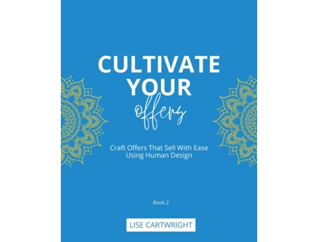 Livro Cultivate Your Offers Craft Offers That Sell With Ease Using Human Design de Lise Cartwright (Inglês)