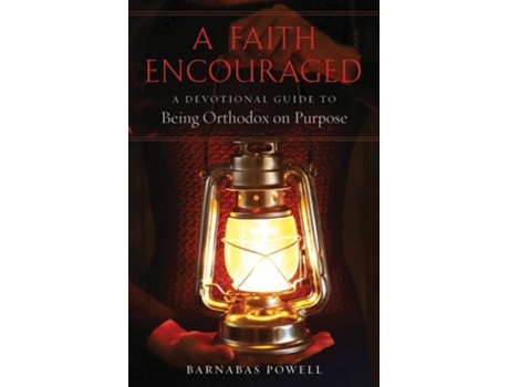 Livro A Faith Encouraged A Devotional Guide to Being Orthodox on Purpose de Barnabas Powell (Inglês)