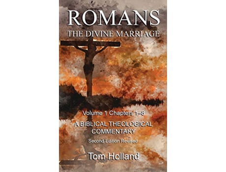 Livro Romans The Divine Marriage Volume 1 Chapters 18 A Biblical Theological Commentary Second Edition Revised de Tom Holland (Inglês)