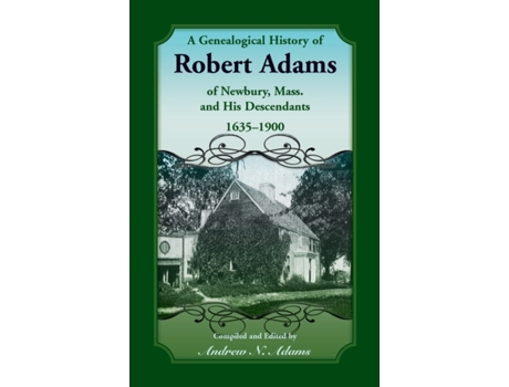 Livro A Genealogical History of Robert Adams of Newbury, Mass., and his Descendants, 1635-1900 Andrew Adams (Inglês)