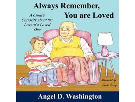 Livro Always Remember You are Loved A Childs Curiosity About the Loss of A Loved One de Angel D Washington (Inglês)