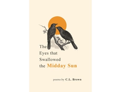 Livro The Eyes That Swallowed The Midday Sun De Cl Brown (inglês)