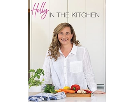 Livro Holly In The Kitchen De Holly Roulston (inglês - Capa Dura)