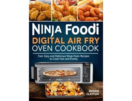 Livro Ninja Foodi Digital Air Fry Oven Cookbook Fast, Easy And Delicious Ninja Oven Recipes To Cook Fast And Evenly De Megan Clayton (inglês)