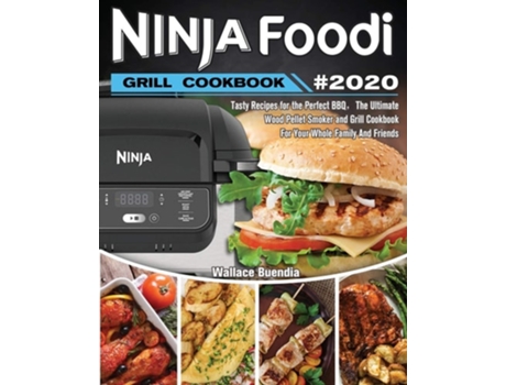 Livro Ninja Foodi Grill Cookbook 2020 Easy Tasty Recipes And Step-by-step Techniques For Indoor Grilling Amp Air Frying De Wallace Buendia (inglês)