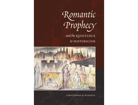 Livro romantic prophecy and the resistance to historicism de christopher bundock (inglês)