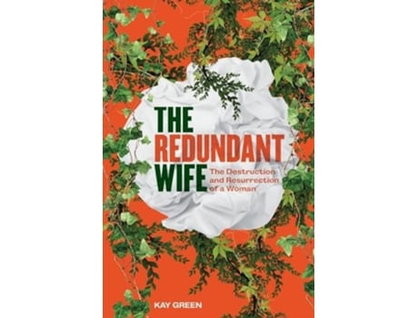 Livro The Redundant Wife The Destruction and Resurrection of a Woman de Kay Green (Inglês)