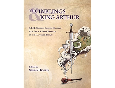 Livro Inklings and King Arthur JRR Tolkien Charles Williams CS Lewis and Owen Barfield on the Matter of Britain de Higgins e Sorina (Inglês - Capa Dura)