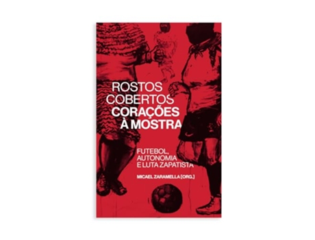 Livro Rostos Cobertos, Corações À Mostra Futebol, Autonomia E Luta Zapatista de Micael Zaramella (Português)