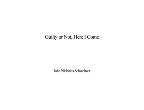 Livro Guilty Or Not, Here I Come De John Nicholas Schweitzer (inglês - Capa Dura)