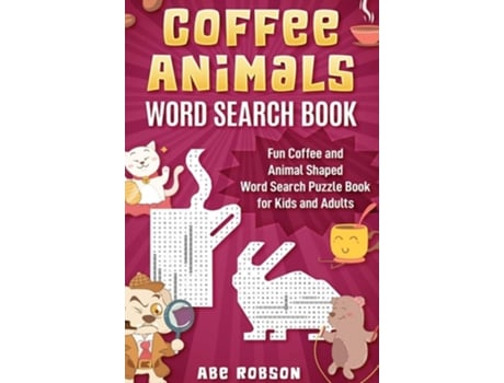 Livro Coffee Animals Word Search Book Fun Coffee and Animal Shaped Word Search Puzzle Book for Kids and Adults de Abe Robson (Inglês - Capa Dura)