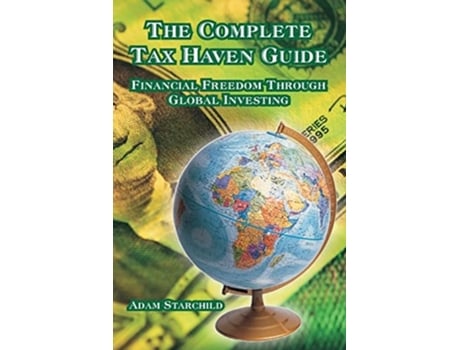 Livro The Complete Tax Haven Guide:  Financial Freedom Through Global Investing de Adam Starchild (Inglês)