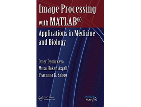 Livro Image Processing with MATLAB MATLAB Examples de Omer Demirkaya Musa H Asyali Prasanna K Sahoo (Inglês)