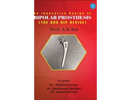 Livro An innovative design of bipolar prosthesis de Prof Anil Kumar Rai (Inglês)
