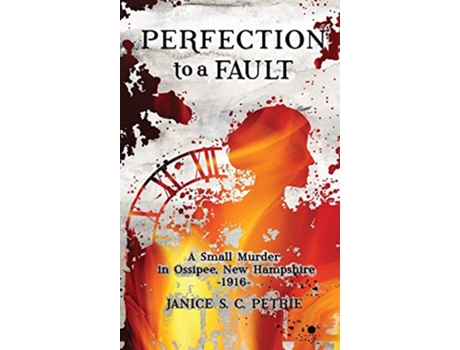 Livro Perfection To A Fault A Small Murder in Ossipee New Hampshire 1916 de Janice S C Petrie (Inglês)