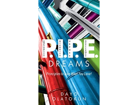 Livro PIPE Dreams Principles To Live What You Love de Dayo Olatokun (Inglês)