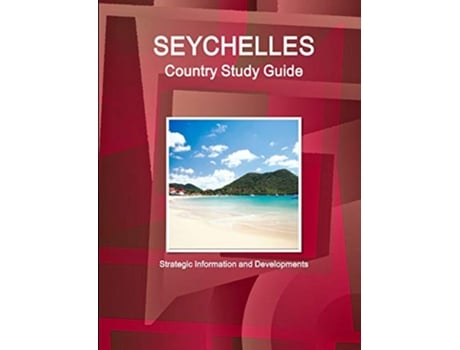 Livro Seychelles Country Study Guide Strategic Information and Developments World Strategic and Business Information Library de IBPUS COM (Inglês)