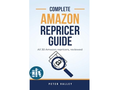 Livro Complete Amazon Repricer Guide Understanding Every Amazon Repricing Tool - Full reviews with features, pricing, more de Peter Valley (Inglês)
