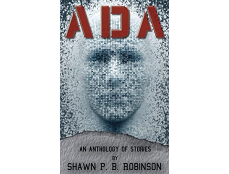 Livro Ada An Anthology Of Short Stories De Shawn P B Robinson (inglês)