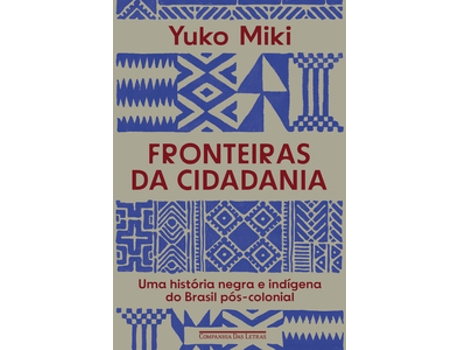 Livro Fronteiras Da Cidadania Uma História Negra E Indígena Do Brasil Pós-colonial De Yuko Miki (português Do Brasil)