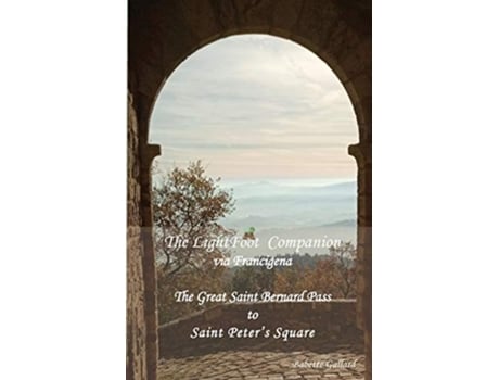 Livro The LightFoot Companion to the via Francigena Italy Great Saint Bernard Pass to St Peters Square Rome de Babette Gallard (Inglês)
