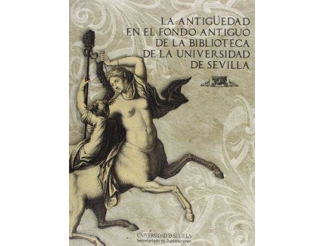 Livro La antigüedad en el fondo antiguo de la biblioteca de la Universidad de Sevilla de Jose Beltran Fortes (Espanhol)