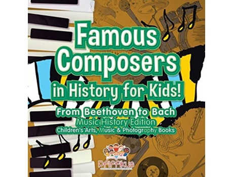 Livro Famous Composers In History For Kids! From Beethoven To Bach De Pfiffikus (inglês)