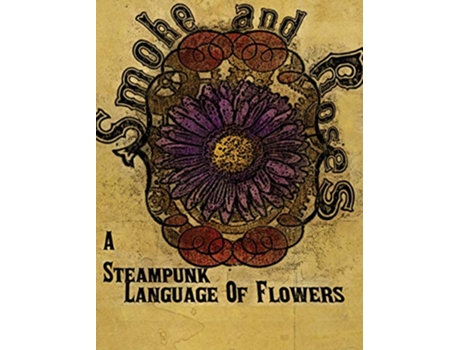 Livro Smoke and Roses A Steampunk Language of Flowers de Olivia C Wylie (Inglês)