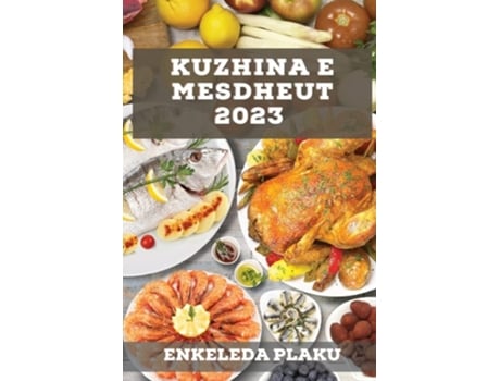 Livro Kuzhina E Mesdheut 2023 Njihuni Me Një Botë Të Re Të Aromave Dhe Shijeve De Enkeleda Plaku (albanês)