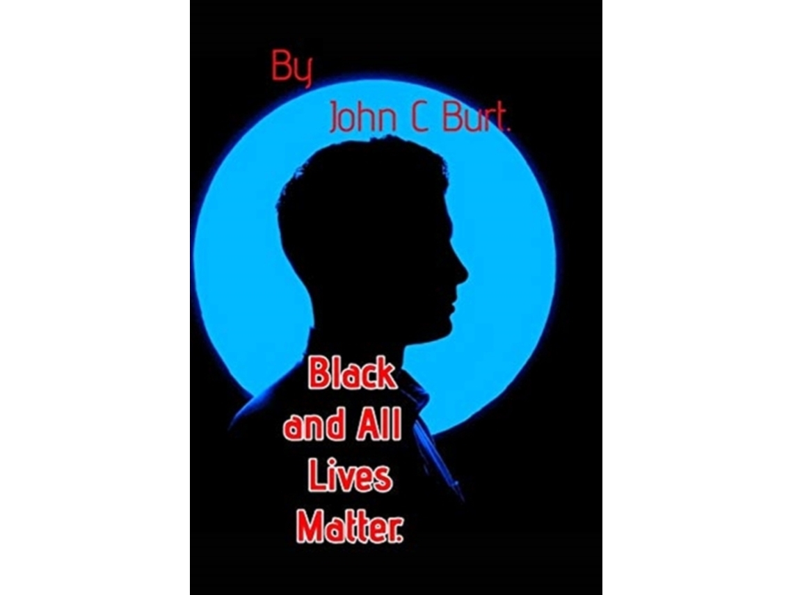 Livro Black and All Lives Matter. de John C Burt (Inglês - Capa Dura)