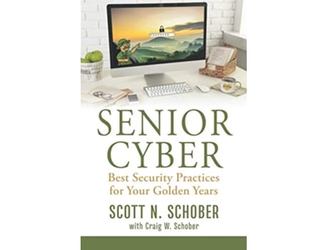 Livro Senior Cyber Best Security Practices for Your Golden Years de Scott N Schober Craig W Schober (Inglês)