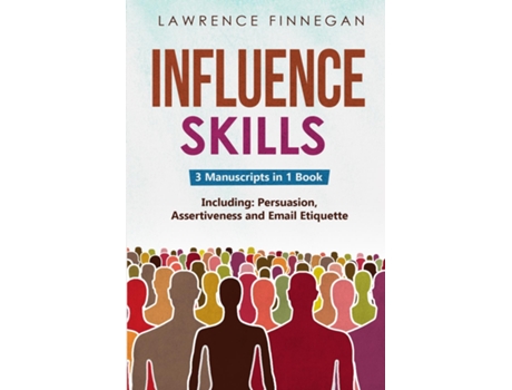 Livro Influence Skills 3-in-1 Guide to Master Influential Leadership, Persuasive Negotiation amp Manipulation Techniques de Lawrence Finnegan (Inglês)