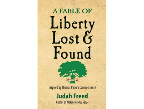 Livro A Fable Of Liberty Lost And Found Inspired By Thomas Paines Common Sense De Judah Freed (inglês)
