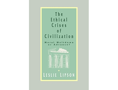 Livro The Ethical Crises of Civilization Moral Meltdown or Advance de Leslie M Lipson (Inglês)